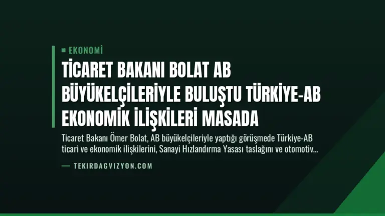 Ticaret Bakanı Bolat AB Büyükelçileriyle Buluştu Türkiye-AB Ekonomik İlişkileri Masada