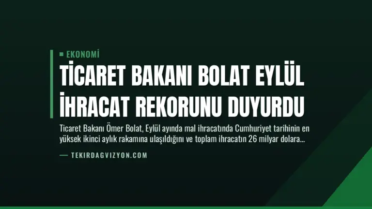 Ticaret Bakanı Bolat Eylül İhracat Rekorunu Duyurdu