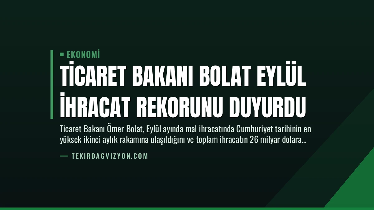 Ticaret Bakanı Bolat Eylül İhracat Rekorunu Duyurdu