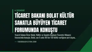 Ticaret Bakanı Bolat Kültür Sanatla Büyüyen Ticaret Forumunda Konuştu