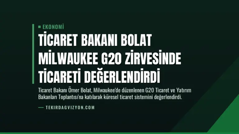 Ticaret Bakanı Bolat Milwaukee G20 Zirvesinde Ticareti Değerlendirdi