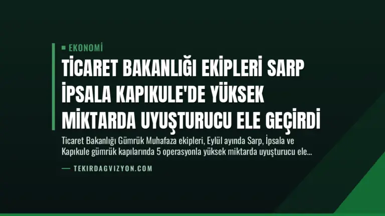 Ticaret Bakanlığı Ekipleri Sarp İpsala Kapıkule’de Yüksek Miktarda Uyuşturucu Ele Geçirdi