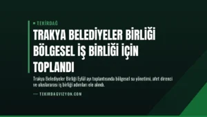 Trakya Belediyeler Birliği Bölgesel İş Birliği İçin Toplandı
