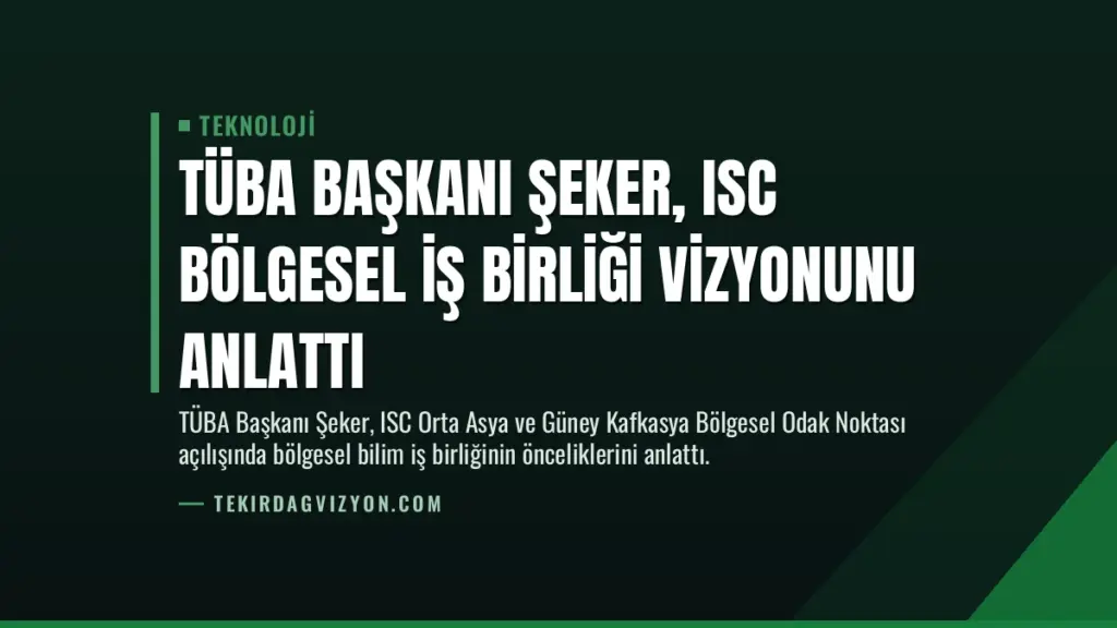 TÜBA Başkanı Şeker, ISC Bölgesel İş Birliği Vizyonunu Anlattı
