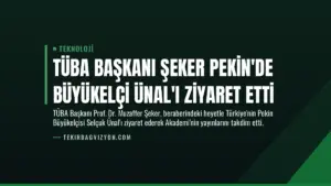 TÜBA Başkanı Şeker Pekin’de Büyükelçi Ünal’ı Ziyaret Etti