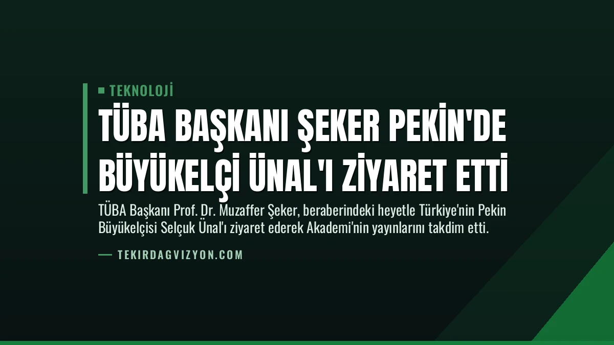TÜBA Başkanı Şeker Pekin’de Büyükelçi Ünal’ı Ziyaret Etti