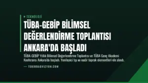 TÜBA-GEBİP Bilimsel Değerlendirme Toplantısı Ankara'da Başladı