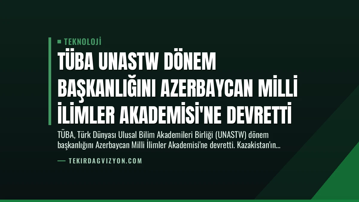 TÜBA UNASTW Dönem Başkanlığını Azerbaycan Milli İlimler Akademisi’ne Devretti