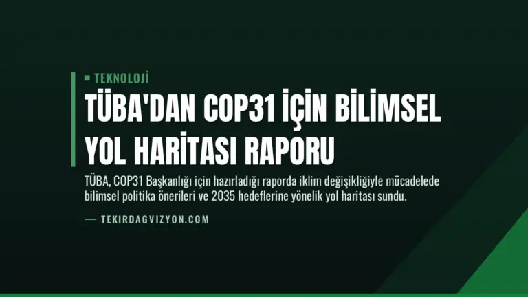 TÜBA’dan COP31 için Bilimsel Yol Haritası Raporu
