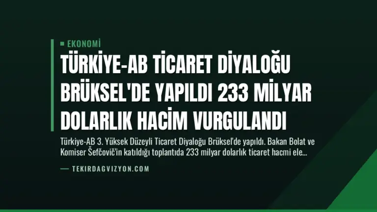 Türkiye-AB Ticaret Diyaloğu Brüksel’de Yapıldı 233 Milyar Dolarlık Hacim Vurgulandı