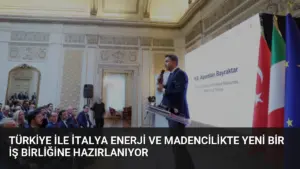 Türkiye ile İtalya Enerji ve Madencilikte Yeni Bir İş Birliğine Hazırlanıyor