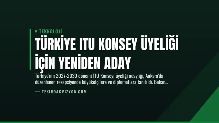 Türkiye ITU Konsey Üyeliği İçin Yeniden Aday