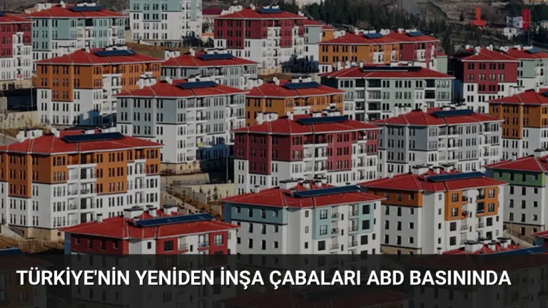 Türkiye'nin Yeniden İnşa Çabaları ABD Basınında