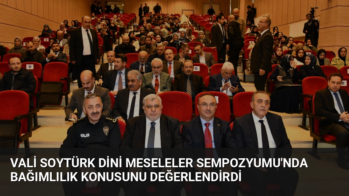 Vali Soytürk Dini Meseleler Sempozyumu’nda Bağımlılık Konusunu Değerlendirdi