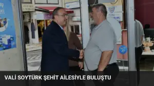Vali Soytürk Şehit Ailesiyle Buluştu