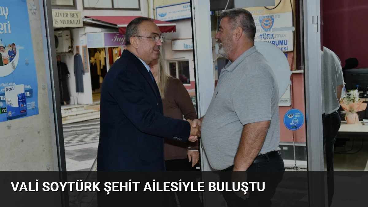 Vali Soytürk Şehit Ailesiyle Buluştu