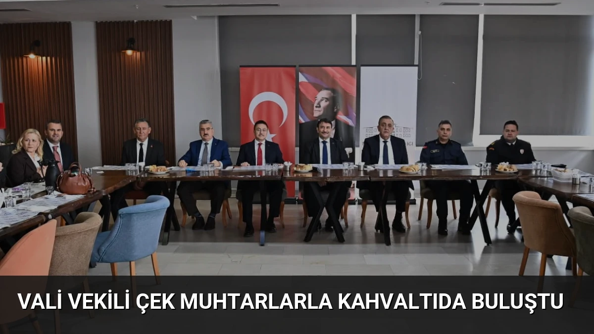Vali Vekili Çek Muhtarlarla Kahvaltıda Buluştu